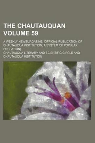 Cover of The Chautauquan Volume 59; A Weekly Newsmagazine. [Official Publication of Chautauqua Institution, a System of Popular Education].