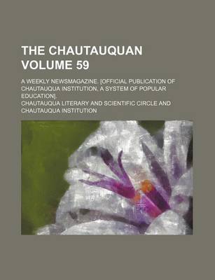 Book cover for The Chautauquan Volume 59; A Weekly Newsmagazine. [Official Publication of Chautauqua Institution, a System of Popular Education].