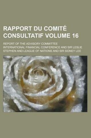 Cover of Rapport Du Comite Consultatif; Report of the Advisory Committee Volume 16