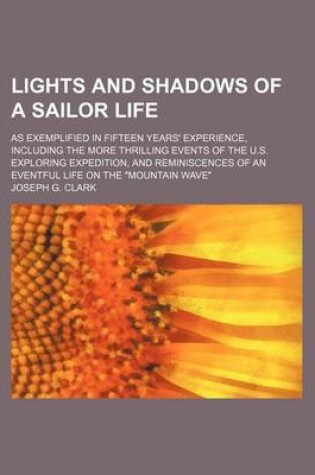 Cover of Lights and Shadows of a Sailor Life; As Exemplified in Fifteen Years' Experience, Including the More Thrilling Events of the U.S. Exploring Expedition