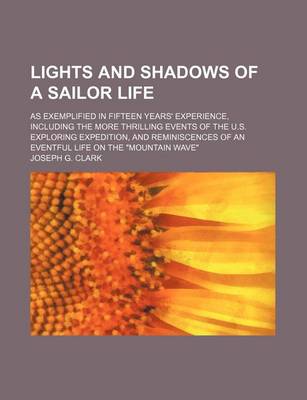 Book cover for Lights and Shadows of a Sailor Life; As Exemplified in Fifteen Years' Experience, Including the More Thrilling Events of the U.S. Exploring Expedition