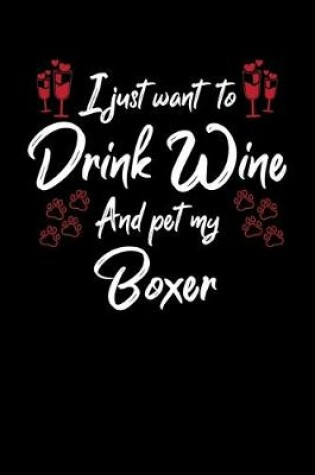Cover of I Just Wanna Drink Wine And Pet My Boxer
