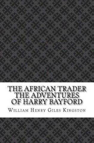 Cover of The African Trader the Adventures of Harry Bayford