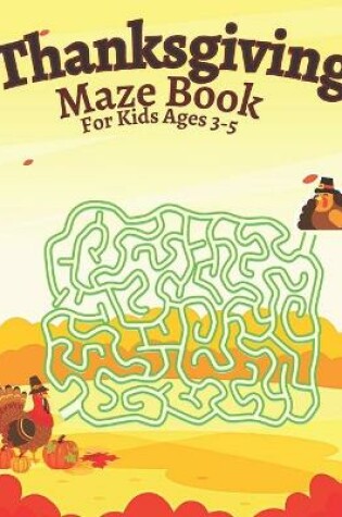 Cover of Thanksgiving Maze Book For Kids Ages 3-5