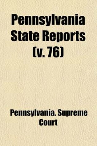 Cover of Pennsylvania State Reports (Volume 76)