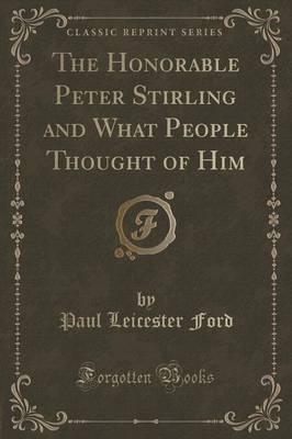 Book cover for The Honorable Peter Stirling and What People Thought of Him (Classic Reprint)