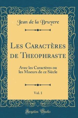 Cover of Les Caracteres de Theophraste, Vol. 1