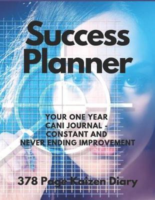 Book cover for Success Planner - Your One Year CANI Journal Constant And Never Ending Improvement - 378 Page Kaizen Diary (CQS.0064)