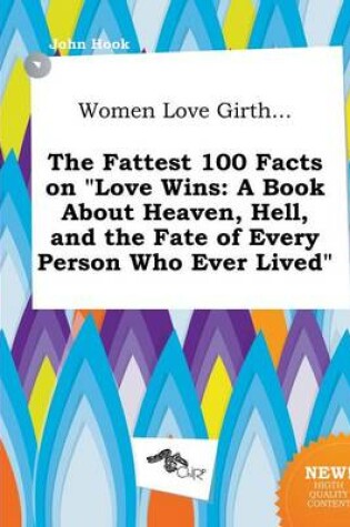 Cover of Women Love Girth... the Fattest 100 Facts on Love Wins