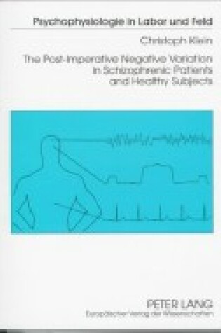Cover of The Post-Imperative Negative Variation in Schizophrenic Patients and Healthy Subjects