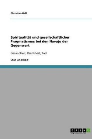 Cover of Spiritualitat und gesellschaftlicher Pragmatismus bei den Navajo der Gegenwart