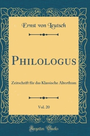 Cover of Philologus, Vol. 20: Zeitschrift für das Klassische Alterthum (Classic Reprint)