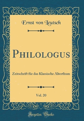 Book cover for Philologus, Vol. 20: Zeitschrift für das Klassische Alterthum (Classic Reprint)