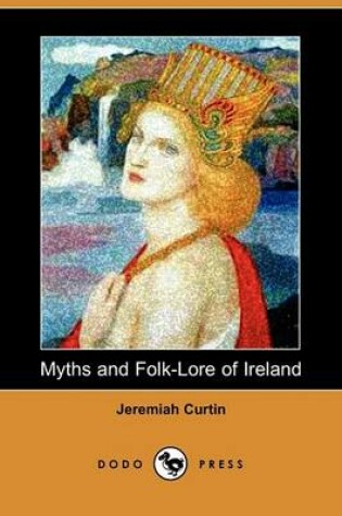 Cover of Myths and Folk-Lore of Ireland (Dodo Press)