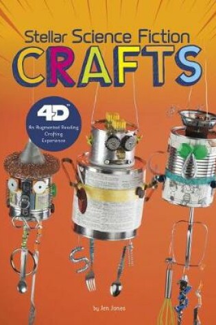 Cover of Stellar Science Fiction Crafts: 4D An Augmented Reality Crafting Experience