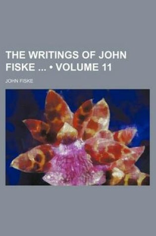 Cover of The Writings of John Fiske (Volume 11)