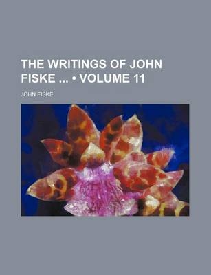 Book cover for The Writings of John Fiske (Volume 11)