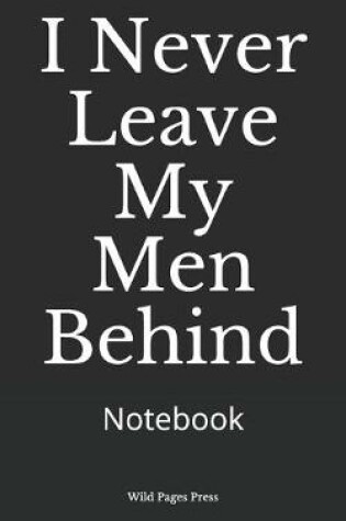 Cover of I Never Leave My Men Behind