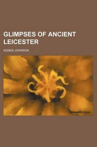 Cover of Glimpses of Ancient Leicester