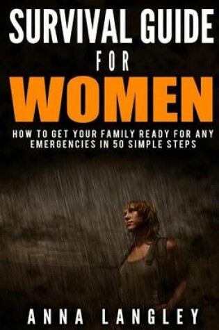 Cover of Survival Guide for Women and Families. How to Get Your Family Ready for Any Emergencies in 50 Simple Steps.