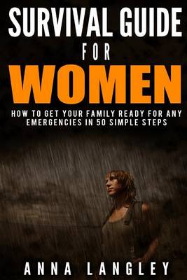 Book cover for Survival Guide for Women and Families. How to Get Your Family Ready for Any Emergencies in 50 Simple Steps.