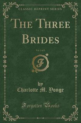 Book cover for The Three Brides, Vol. 2 of 2 (Classic Reprint)