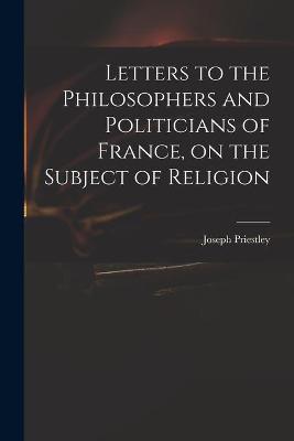 Book cover for Letters to the Philosophers and Politicians of France, on the Subject of Religion