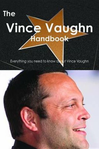 Cover of The Vince Vaughn Handbook - Everything You Need to Know about Vince Vaughn