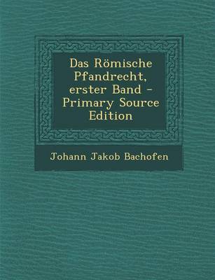 Book cover for Das Romische Pfandrecht, Erster Band - Primary Source Edition