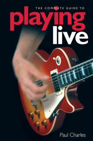 Cover of The Complete Guide To Playing Live