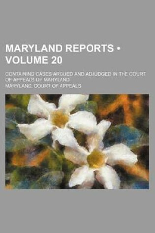 Cover of Maryland Reports (Volume 20); Containing Cases Argued and Adjudged in the Court of Appeals of Maryland