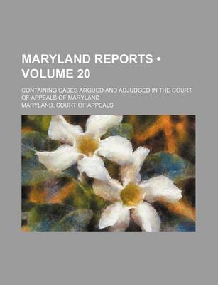 Book cover for Maryland Reports (Volume 20); Containing Cases Argued and Adjudged in the Court of Appeals of Maryland