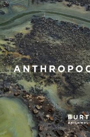 Cover of Edward Burtynsky with Jennifer Baichwal and Nick de Pencier: Anthropocene