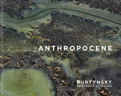 Book cover for Edward Burtynsky with Jennifer Baichwal and Nick de Pencier: Anthropocene