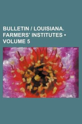 Cover of Bulletin - Louisiana. Farmers' Institutes (Volume 5)