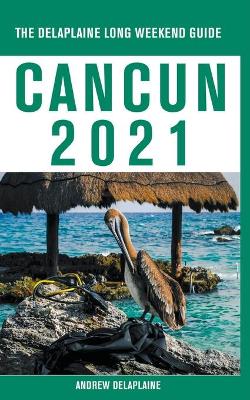 Book cover for Cancun - The Delaplaine 2021 Long Weekend Guide
