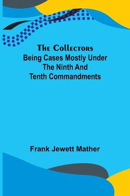 Book cover for The Collectors; Being Cases mostly under the Ninth and Tenth Commandments