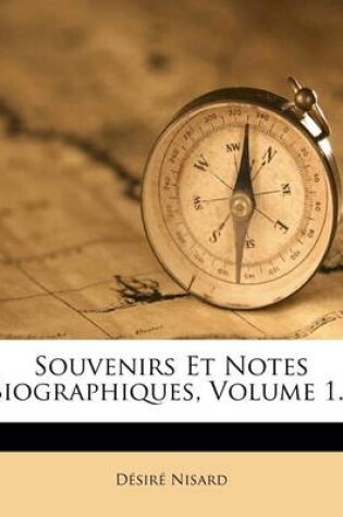 Cover of Souvenirs Et Notes Biographiques, Volume 1...