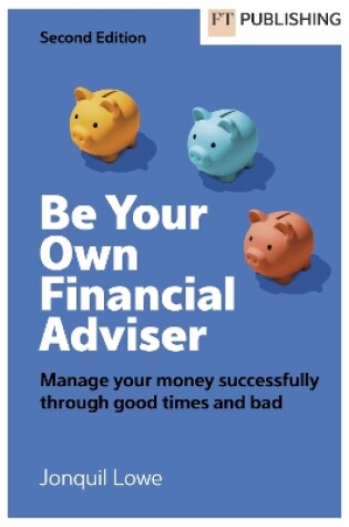 Cover of Be Your Own Financial Adviser: Manage your finances successfully through good times and bad