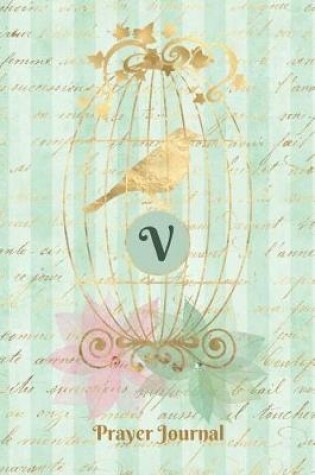 Cover of Praise and Worship Prayer Journal - Gilded Bird in a Cage - Monogram Letter V