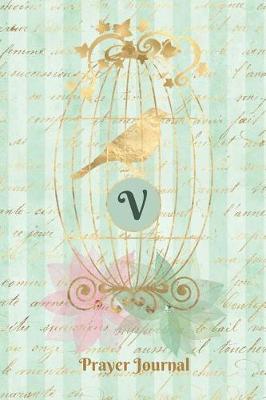 Book cover for Praise and Worship Prayer Journal - Gilded Bird in a Cage - Monogram Letter V