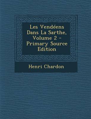 Book cover for Les Vendeens Dans La Sarthe, Volume 2 - Primary Source Edition