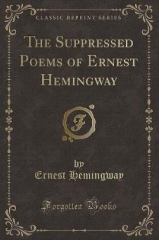 Cover of The Suppressed Poems of Ernest Hemingway (Classic Reprint)