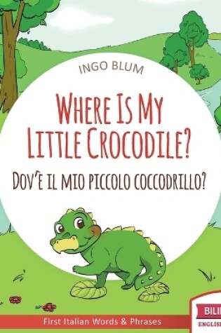 Cover of Where Is My Little Crocodile? - Dov'è il mio piccolo coccodrillo?