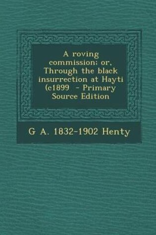 Cover of A Roving Commission; Or, Through the Black Insurrection at Hayti (C1899 - Primary Source Edition