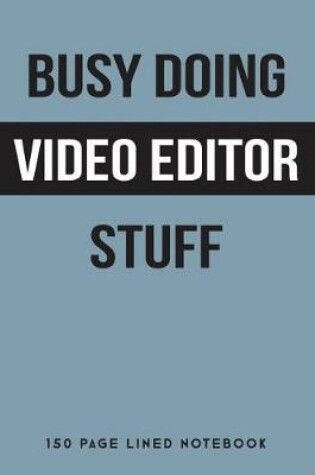 Cover of Busy Doing Video Editor Stuff