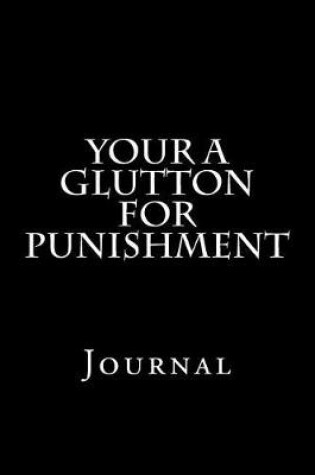 Cover of Your A Glutton For Punishment