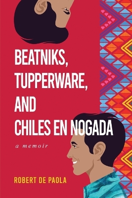 Book cover for Beatniks, Tupperware, and Chiles en Nogada