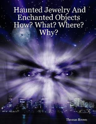 Book cover for Haunted Jewelry and Enchanted Objects : How? What? Where? Why?