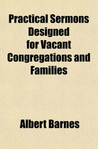Cover of Practical Sermons Designed for Vacant Congregations and Families